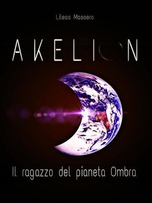 cover image of AKELION--Il ragazzo del pianeta Ombra